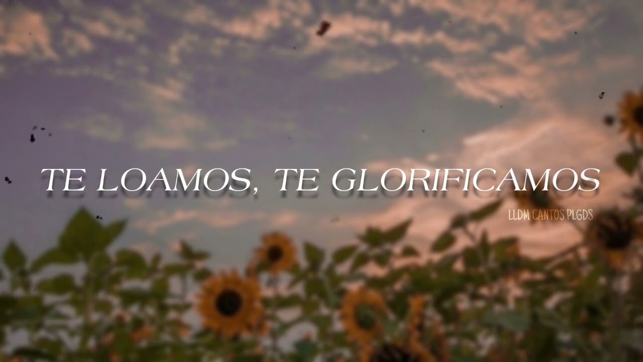 TE LOAMOS, TE GLORIFICAMOS - LLDM Autor: German Luders