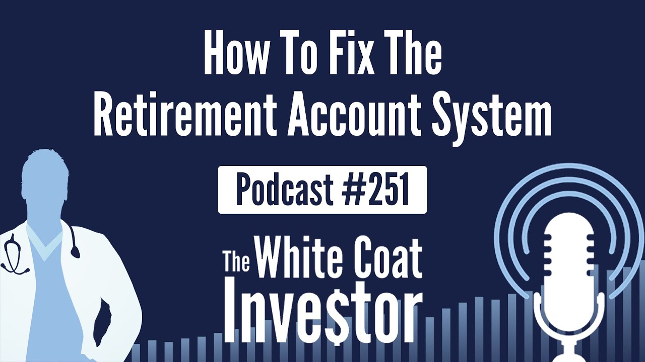 WCI Podcast #251 - How to Fix the Retirement Account System