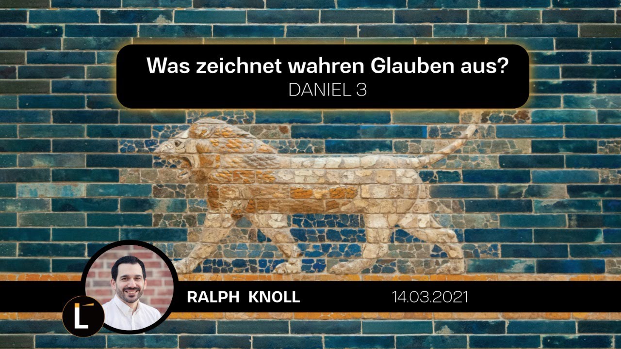 Daniel 3 | Was zeichnet wahren Glauben aus? | Ralph Knoll