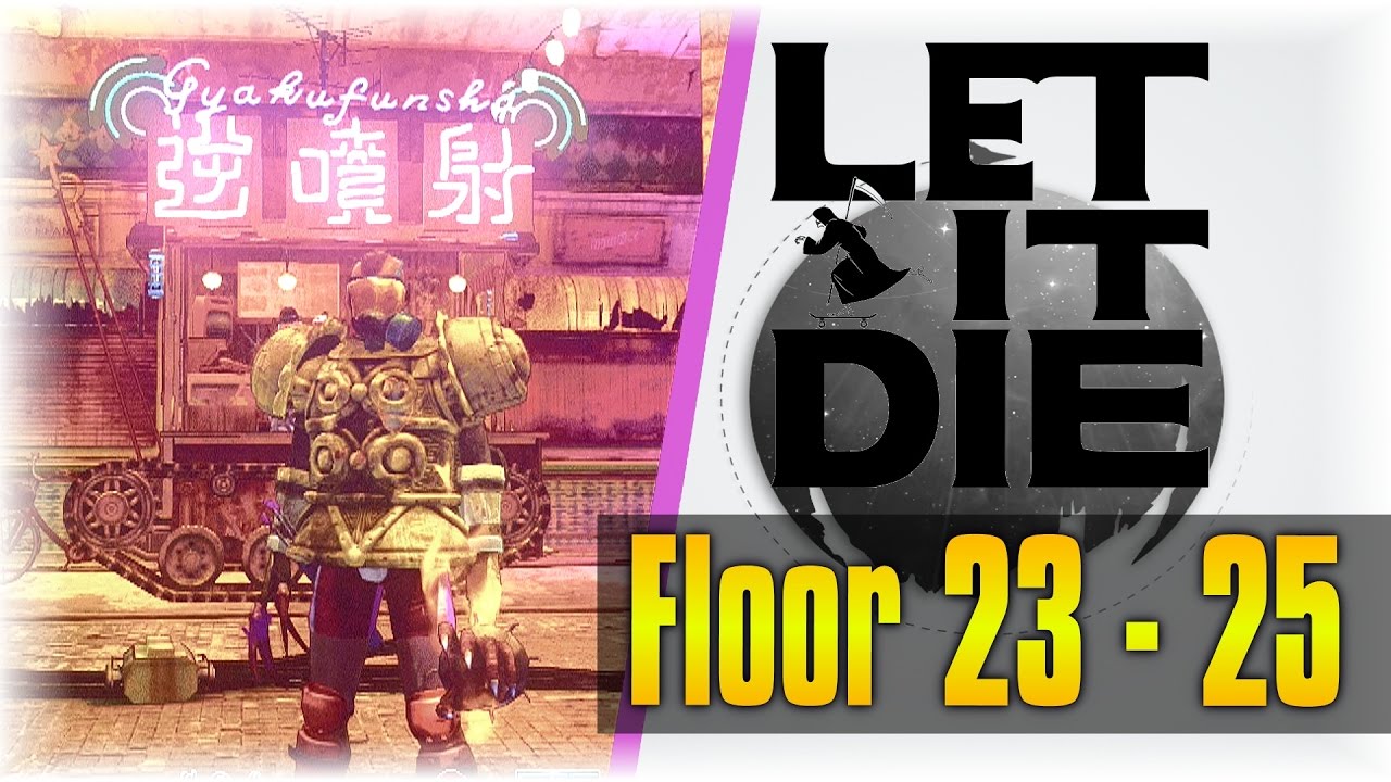 Rule 1 - BE AFRAID!!! | Let It Die #9 | [Floor 23 - 25]
