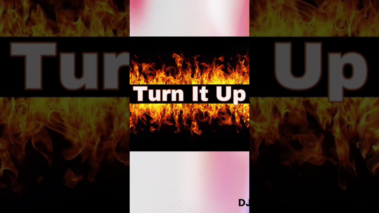 Turn It Up - DJGalaxy #djgalaxy