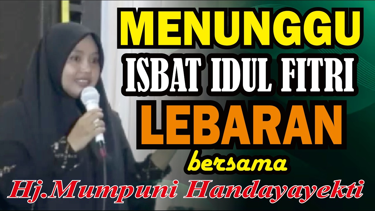 MENUNGGU ISBAT UNTUK MENENTUKAN HARI RAYA IDUL FITRI BERSAMA Hj.MUMPUNI HANDAYAYEKTI MALAM JUMAT