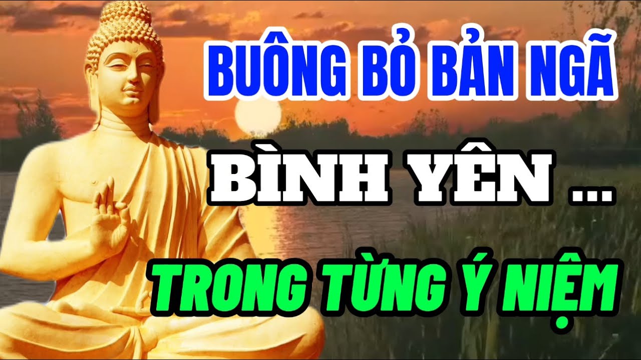 Buông Bỏ Bản Ngã - Bình Yên Trong Từng Ý Niệm - Một đời An Nhiên - Suy Ngẫm Cuộc Sống - Lời Phật Dạy