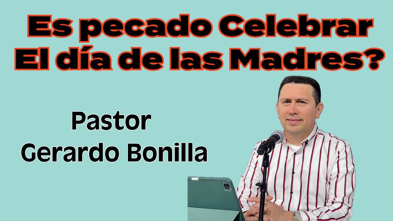 Es pecado celebrar el dia de las Madres? - Pastor Gerardo Bonilla