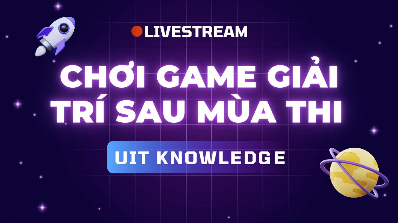 Đêm Chill Giải Trí Sau Mùa Thi Căng Thẳng Cùng Viewer - UIT Knowledge