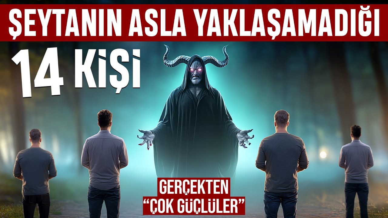 Şeytanın Asla Yaklaşamadığı 14 Kişi. Gerçekten Çok Güçlüler.