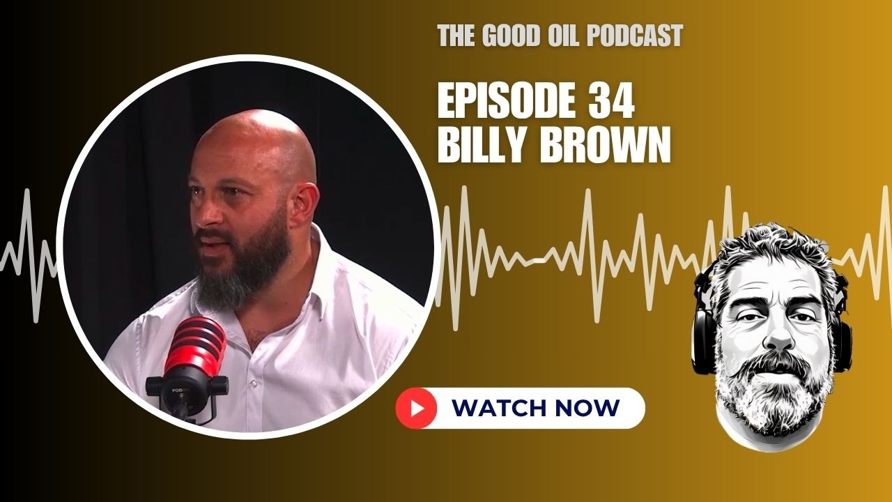 The Good Oil Podcast - Episode 34 - Billy Brown