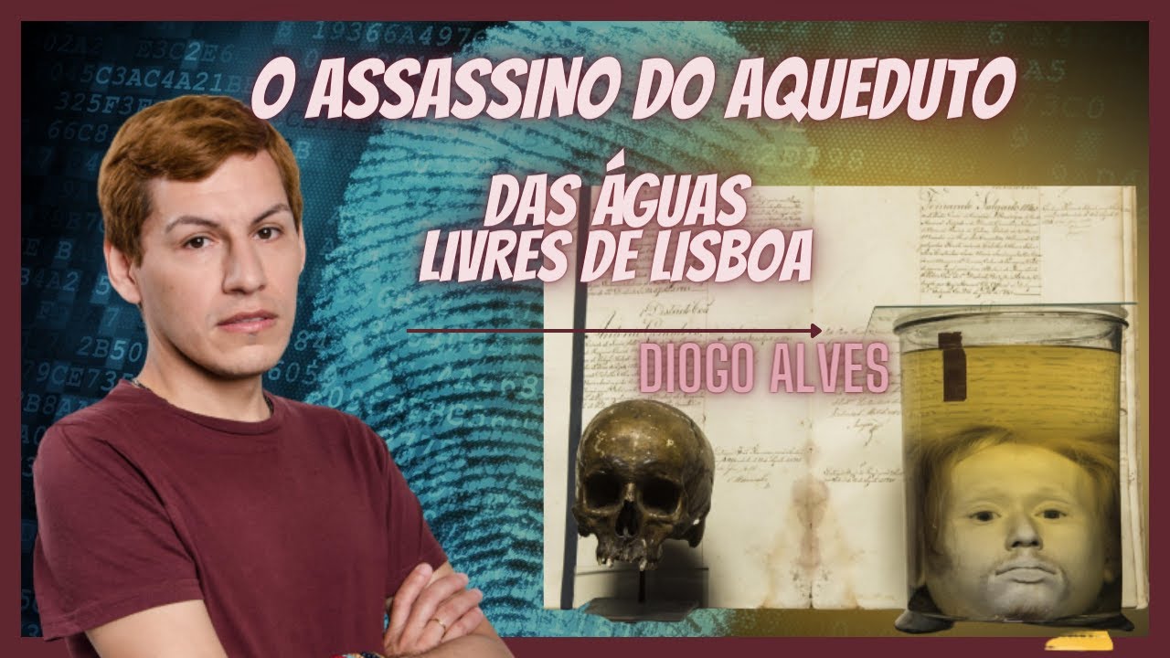 O ASSASSINO DO AQUEDUTO DAS ÁGUAS LIVRES | DIOGO ALVES, “O PANCADA”