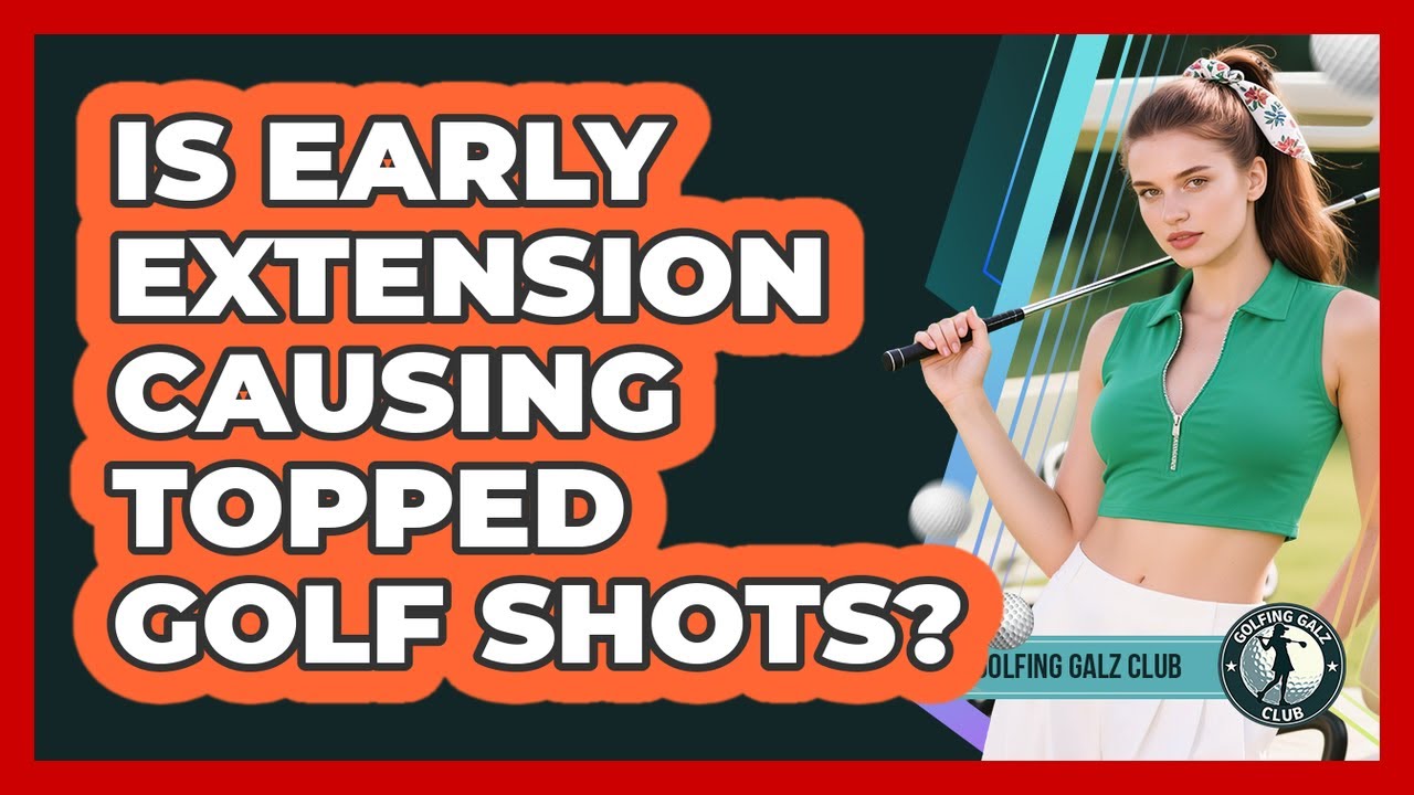 Is Early Extension Causing Topped Golf Shots?