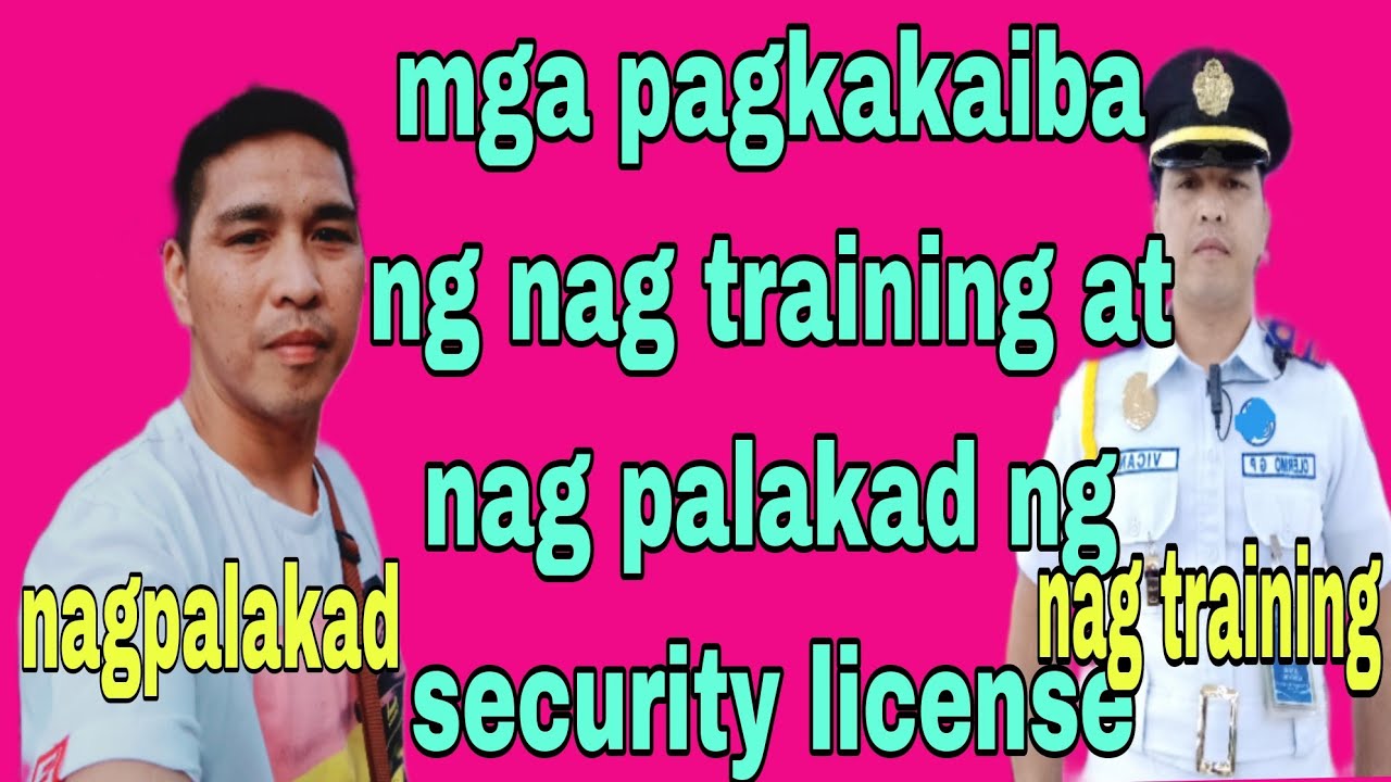 Mga pagkakaiba ng  nag training at nag palakad sa pagkuha ng Security License...