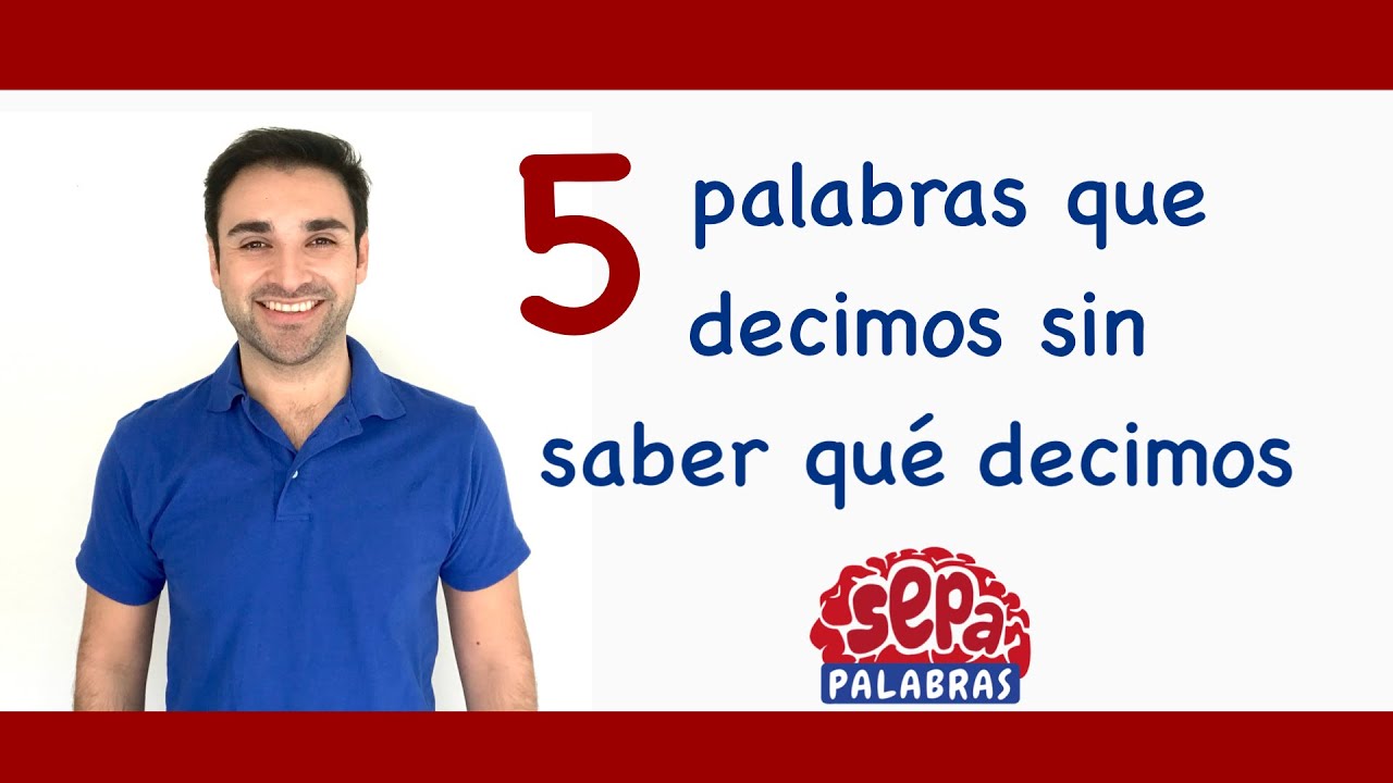 5 palabras que decimos sin saber qué decimos