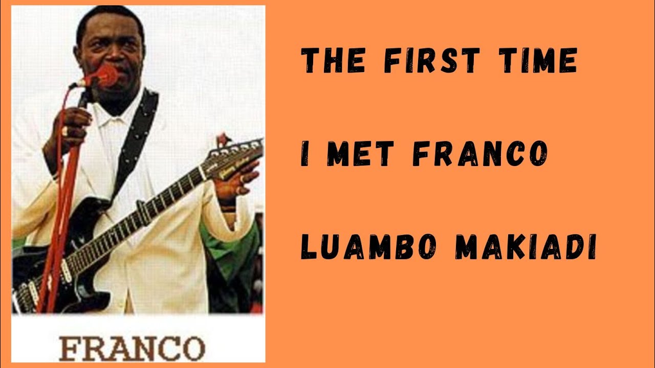 The First Time I Met Franco Luambo Makiadi.