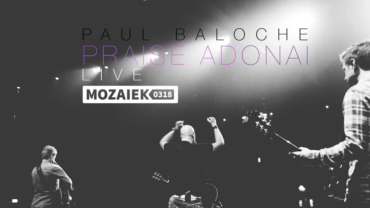 Paul Baloche Live @ Mozaiek0318 - Praise Adonai