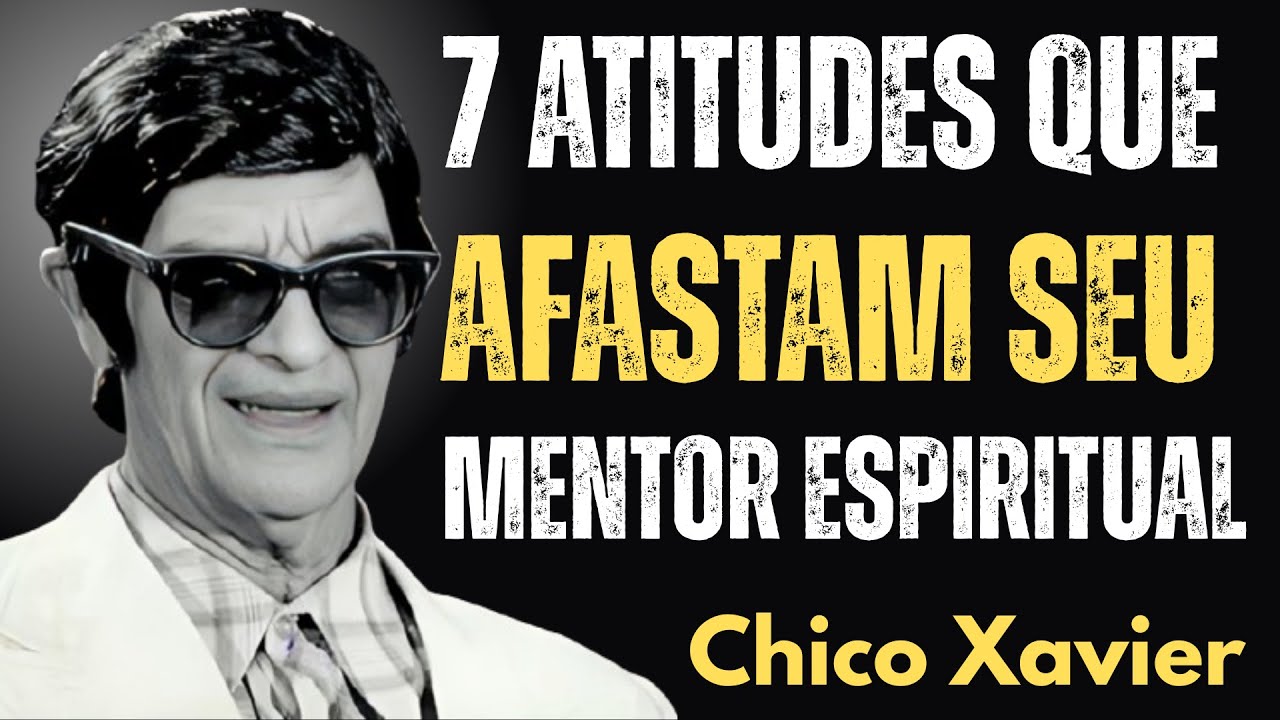 Pare Agora: 7 Atitudes Que Afastam Seu Mentor Espiritual | Chico Xavier