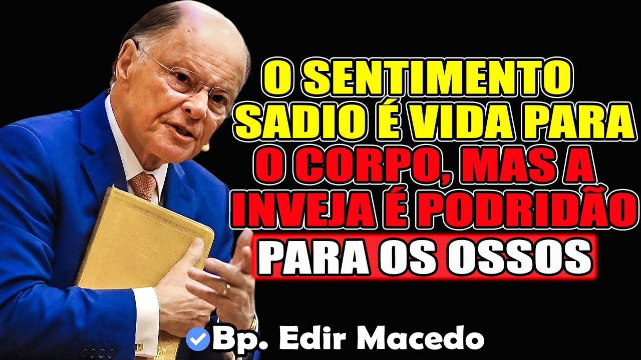 O sentimento sadio é vida para o corpo, mas a inveja é podridão para os ossos-Bispo Edir Macedo 2026