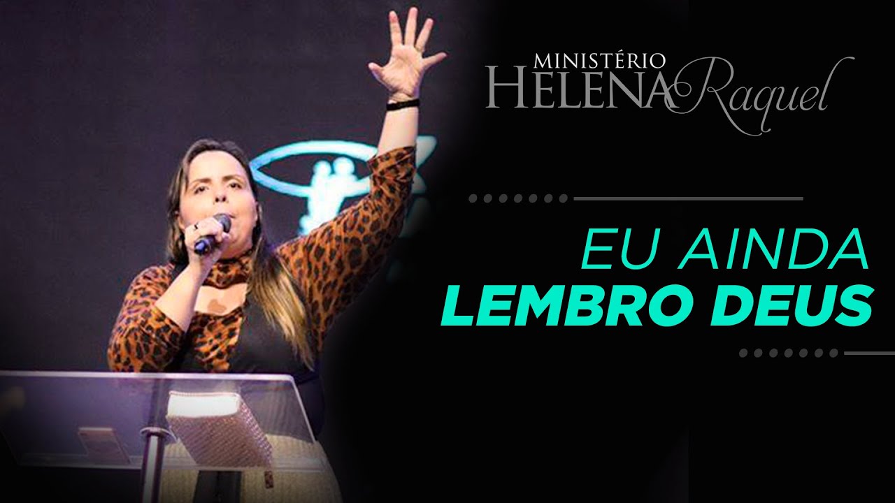 Pastora Helena Raquel - Eu Ainda Lembro Deus