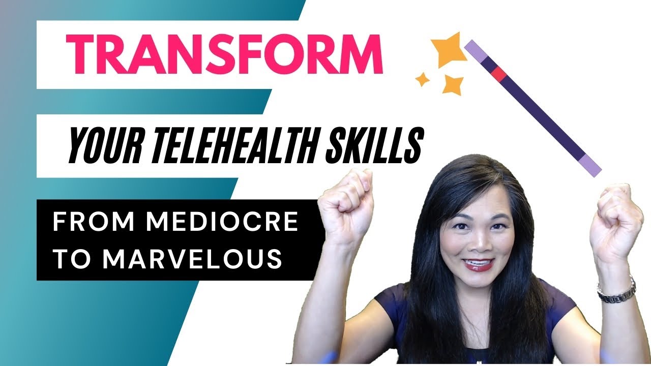 How To Transform Your Telehealth Skills From Mediocre to Marvelous