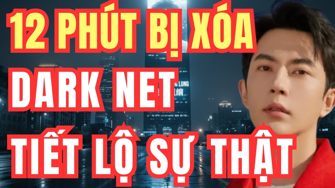 12 Phút Bị Xóa Khỏi Camera Về Vu Mông Lung: Khi Dark Net Tiết Lộ Sự Thật Bị Che Giấu | Hồ Sơ Bi Kịch