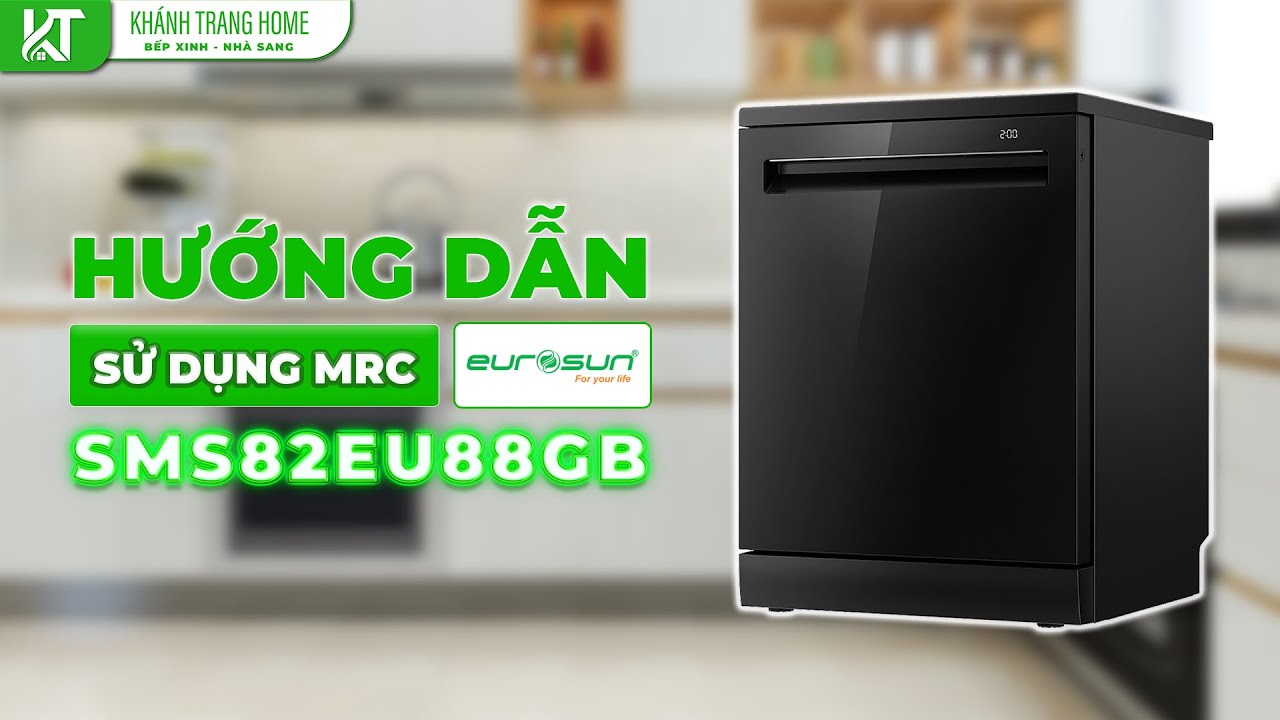 REVIEW Máy rửa chén Eurosun SMS82EU88GB – Hướng dẫn sử dụng chi tiết