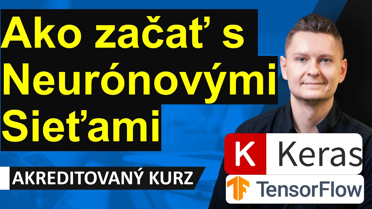 Online kurz Neur&oacute;nov&eacute; Siete Python Keras a TensorFlow - Ako začať s Neur&oacute;nov&yacute;mi Sieťami?