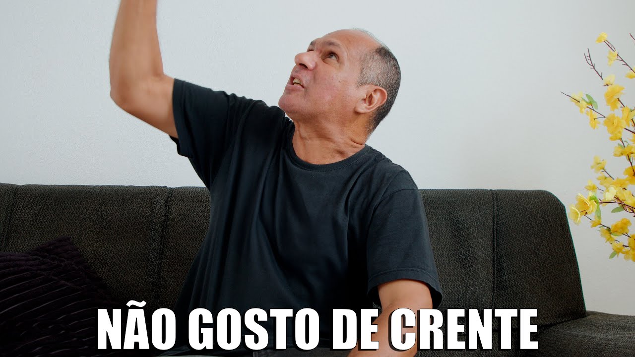 NÃO GOSTO DE CRENTE