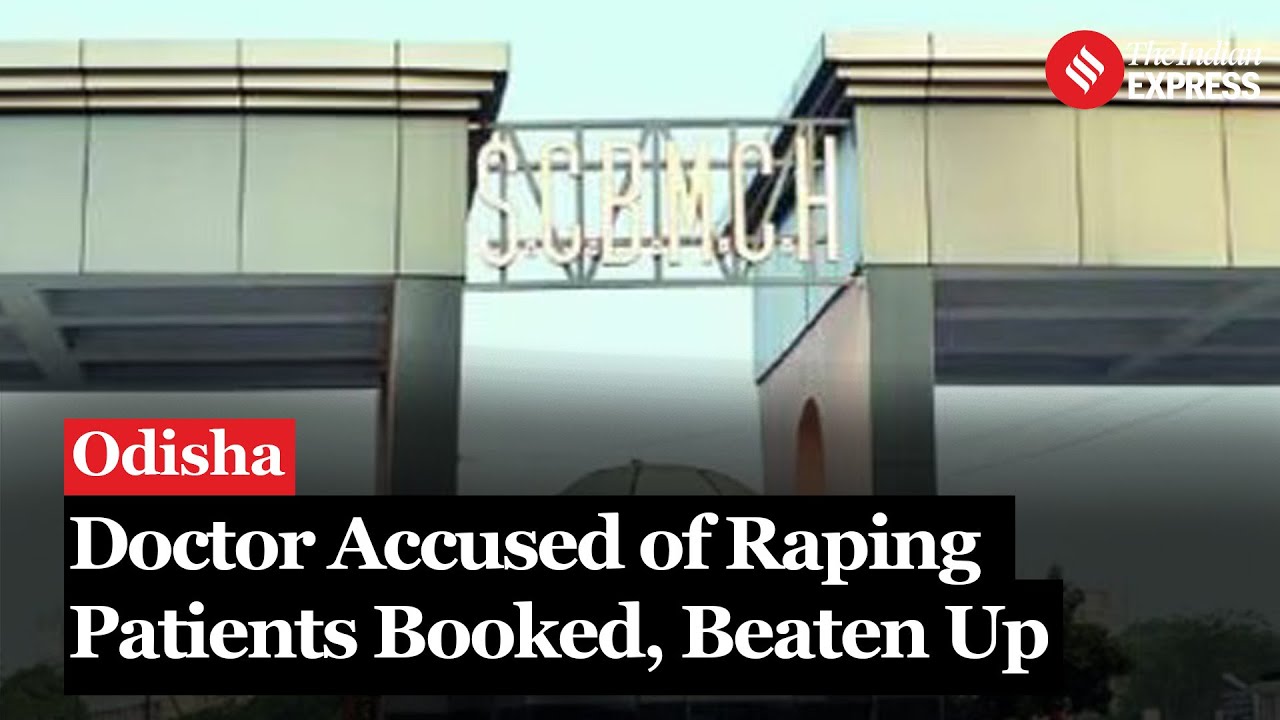 Cuttack SCB Medical News: Doctor accused of raping 2 patients in Odisha medical college booked
