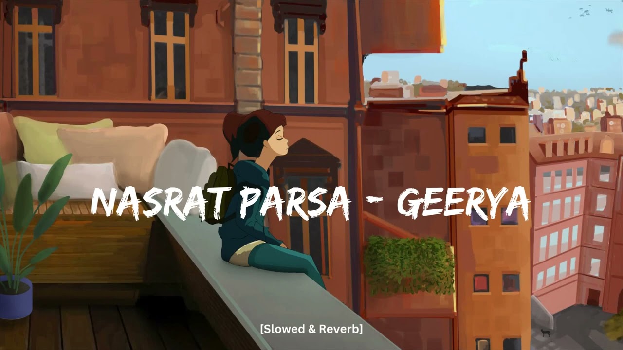Nasrat Parsa - Geerya (Slowed & Reverb)