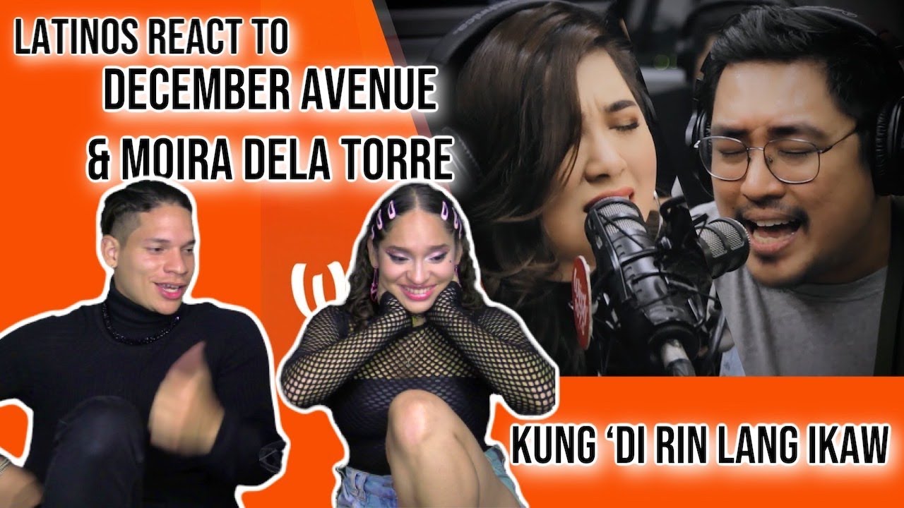 Latinos react to DECEMBER AVENUE ft Moira Dela Torre “Kung 'Di Rin Lang Ikaw