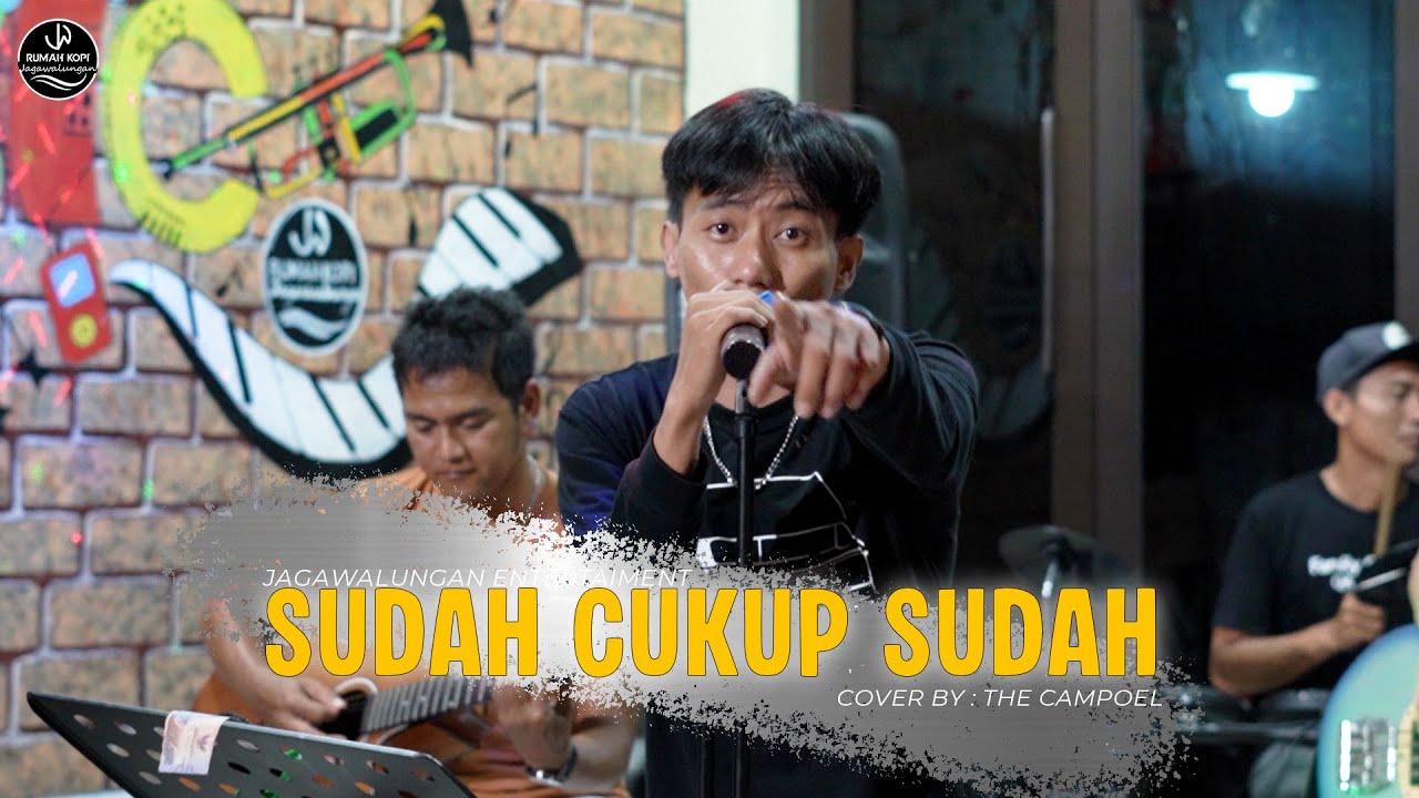 SUDAH CUKUP SUDAH  - COVER THE CAMPOEL | LIVE PERFOM JAGAWALUNGAN