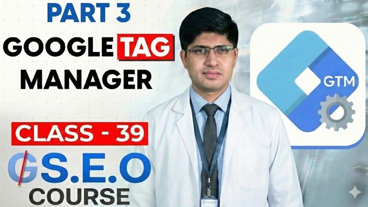 Class 39 - Google Tag Manager Part 3 - Advanced SEO Course 2026 - GEO Course - SEO Course