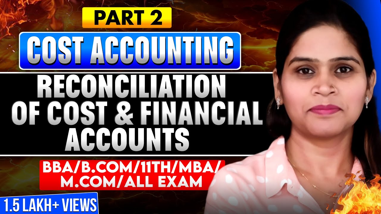 Reconciliation of Cost & Financial Accounts | Cost Accounting | Part -2 | BBA | B.Com | M.Com | MBA