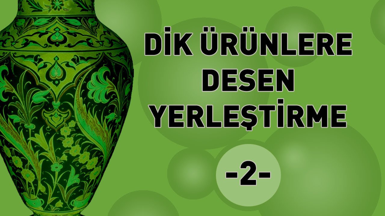 DİK ÜRÜNLERE (VAZO) DESEN YERLEŞTİRME-2 (Pattern Placement On Upright Products)