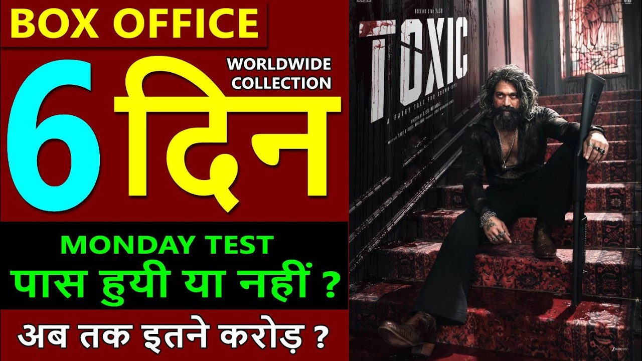 Toxic Box Office Collection Day 6, toxic movie total worldwide collection, toxic budget, yash