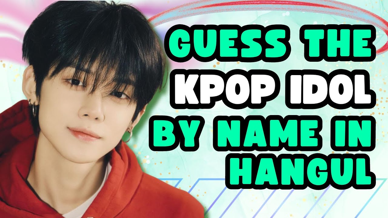 GUESS THE KPOP IDOL BY NAME IN HANGUL | KPOP GAME