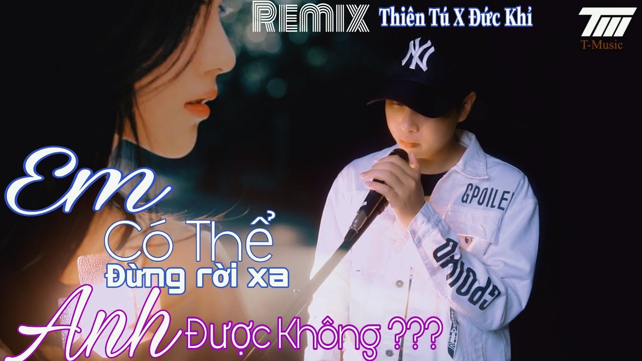 Anh Có Thể Đừng Rời Xa Em Được Không|Thiên Tú| REMIX | Hot tiktok|Người yêu dấu ơi xin chớ xa Anh Mà