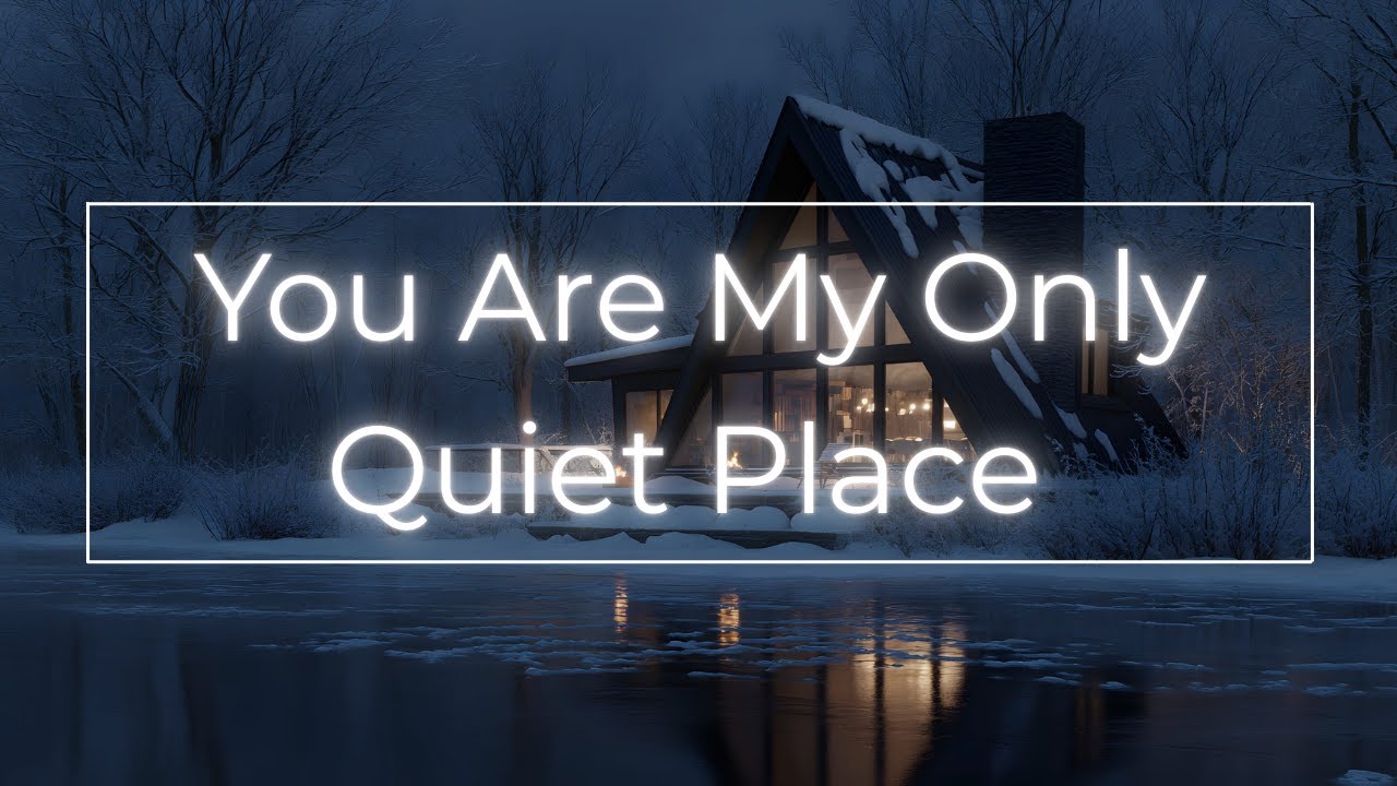 You Are My Only Quiet Place