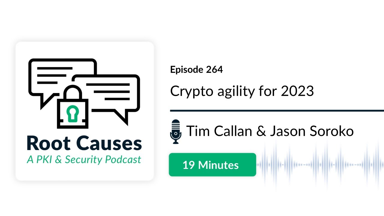 Root Causes 264: Crypto Agility for 2023