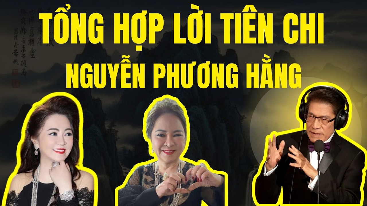 TỔNG HỢP LỜI TIÊN CHI CỦA BÀ NGUYỄN PHƯƠNG HẰNG SỰ THẬT KHÔNG DẤU DIẾM | Chuyện Đêm Khuya