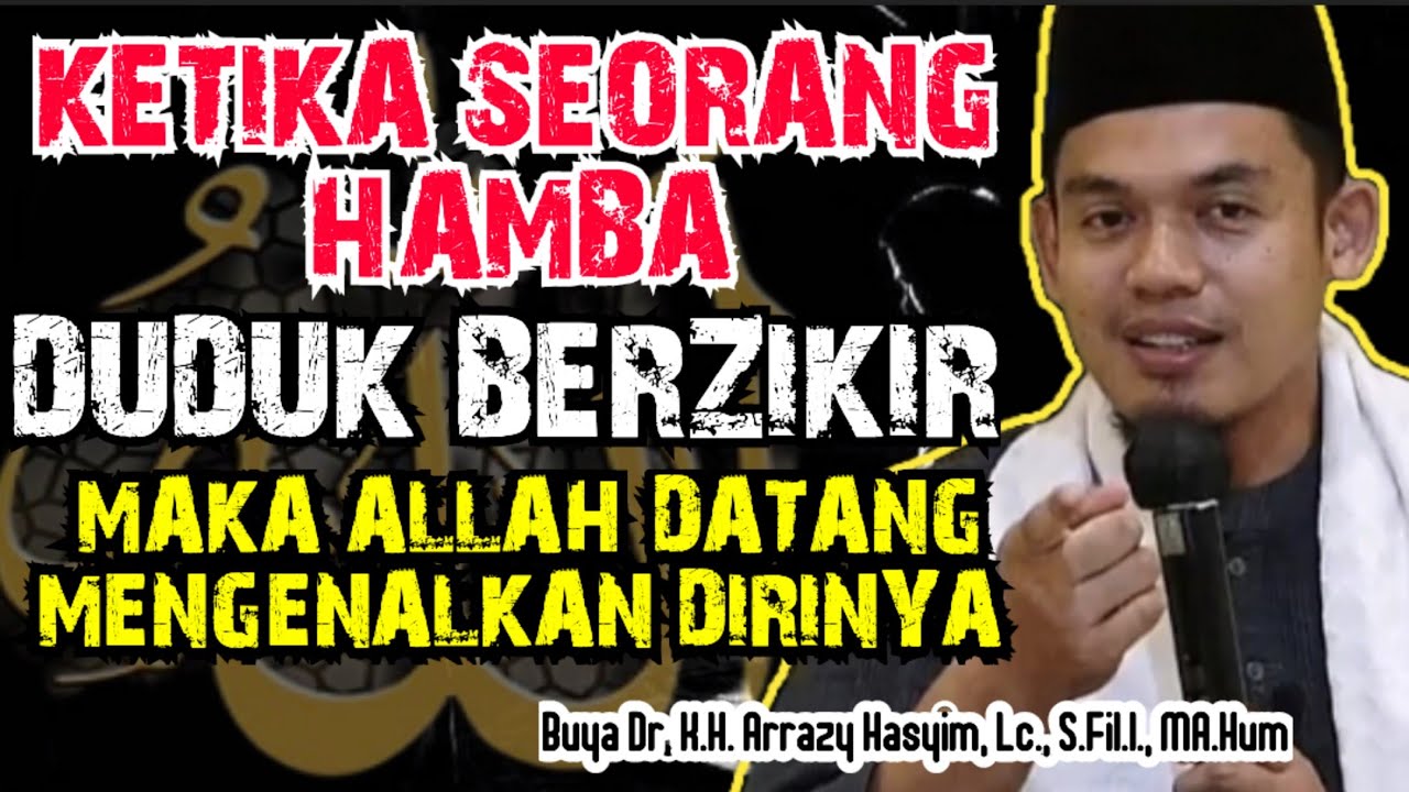 KETIKA SEORANG HAMBA DUDUK BERZIKIR, MAKA ALLAH DATANG MENGENALKAN DIRINYA - BUYA ARRAZY HASYIM