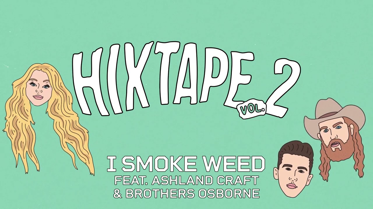 HiXTAPE - I Smoke Weed (feat. Ashland Craft, Brothers Osborne)