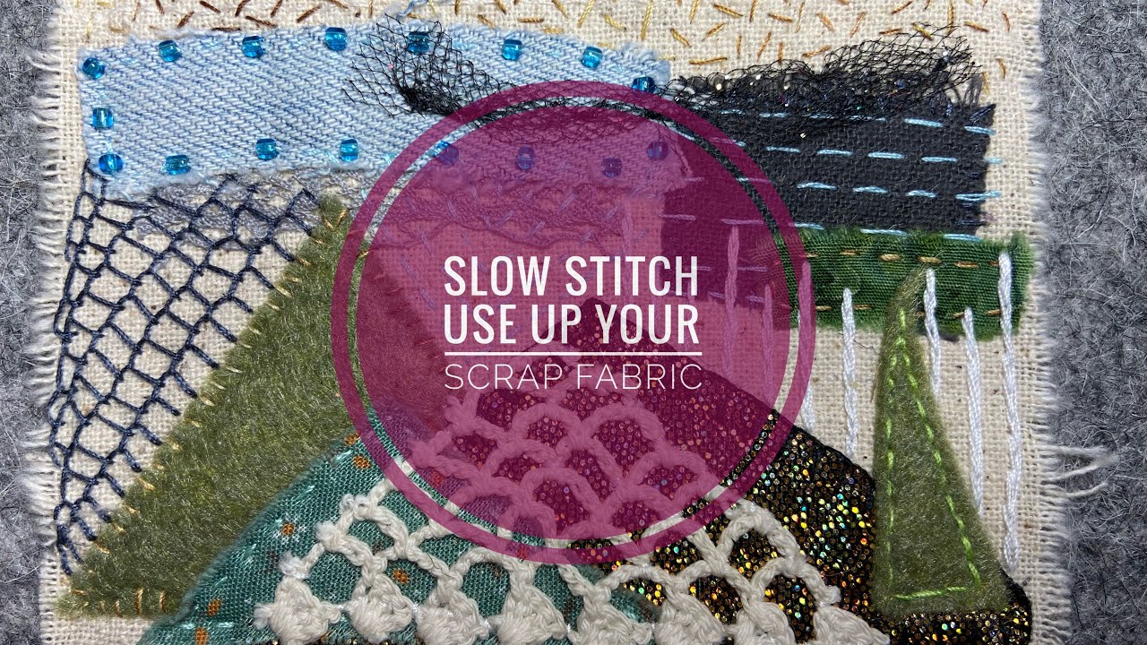 Slow Stitch Using Fabric Scraps for your slow stitching projects.