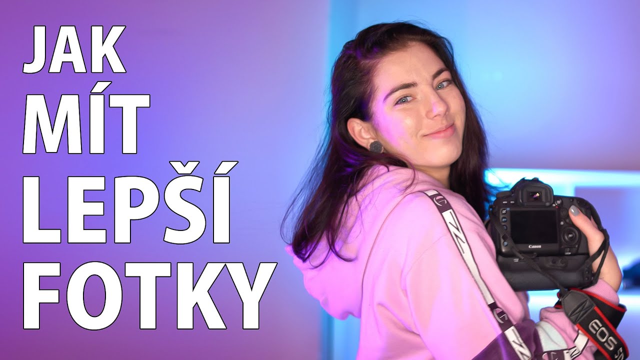 JAK FOTIT LEPŠÍ FOTKY?
