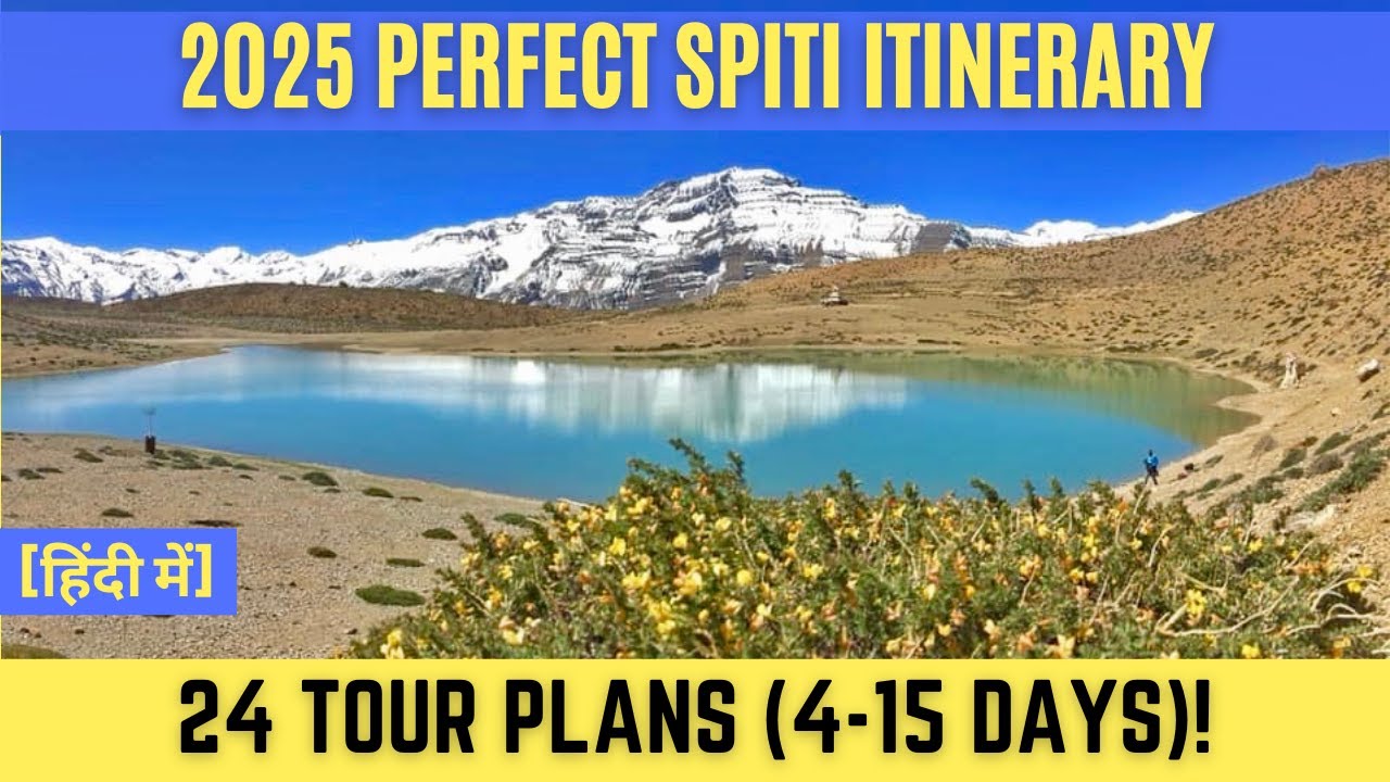 2025 Spiti Valley Itinerary: 4-15 Days Best Road Trip Plan | Explore All Must-See Places in Spiti