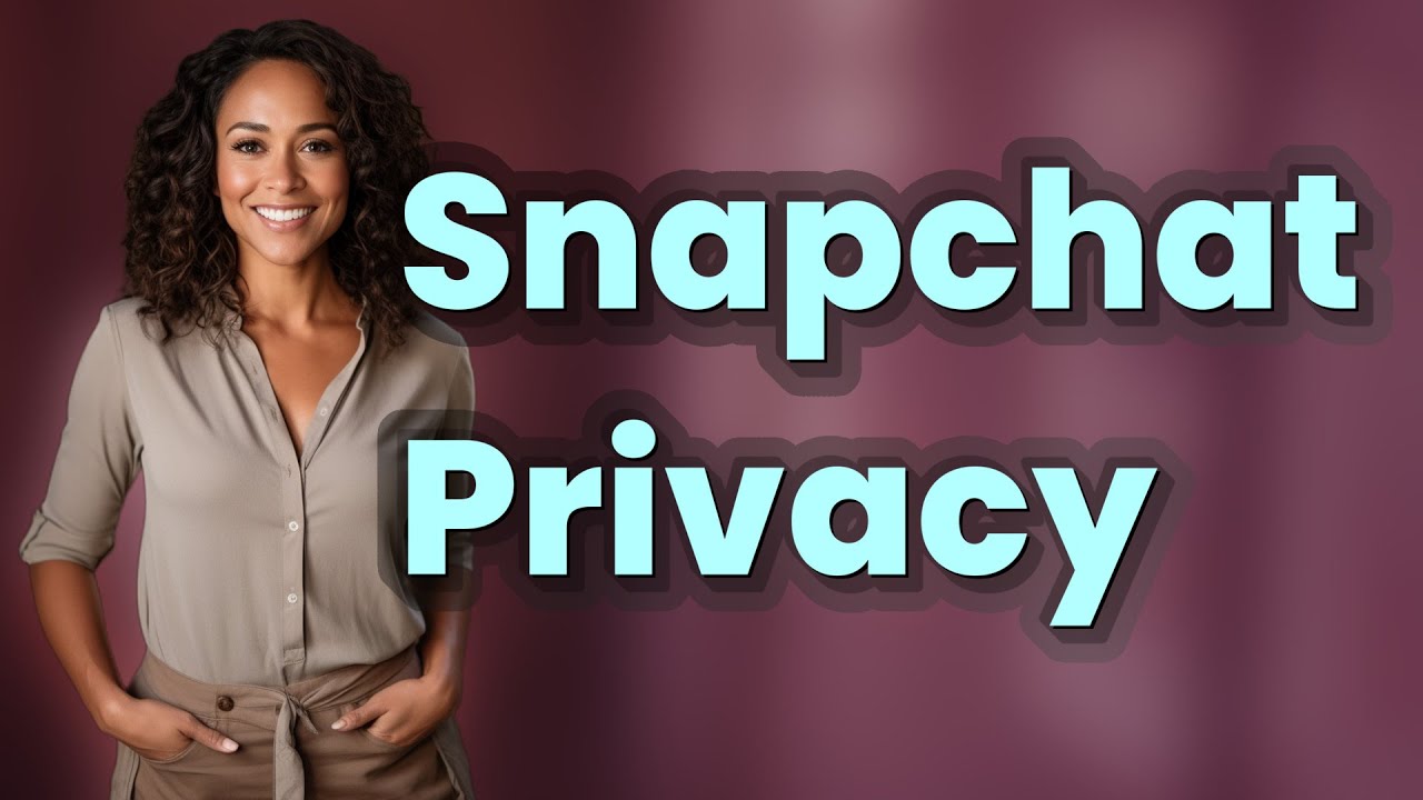How Can You Maximize Snapchat Privacy Settings?