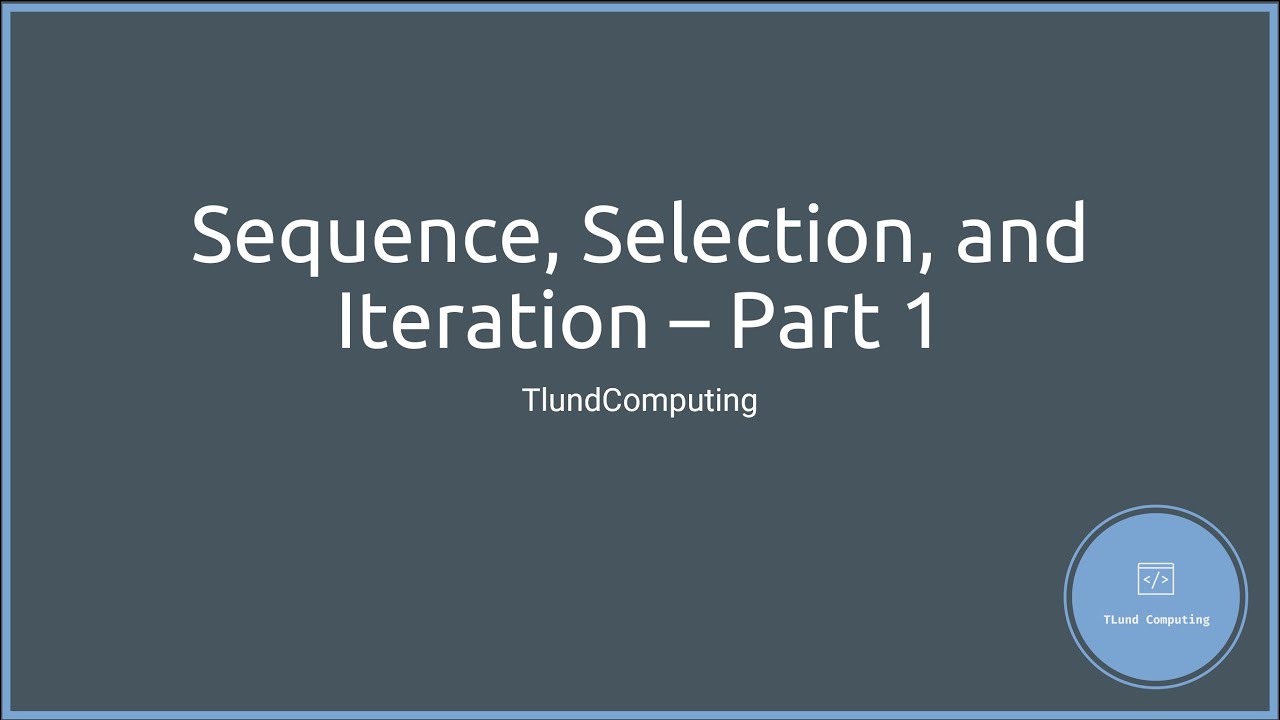Ep 04   Sequence, Selection, and Iteration part 1