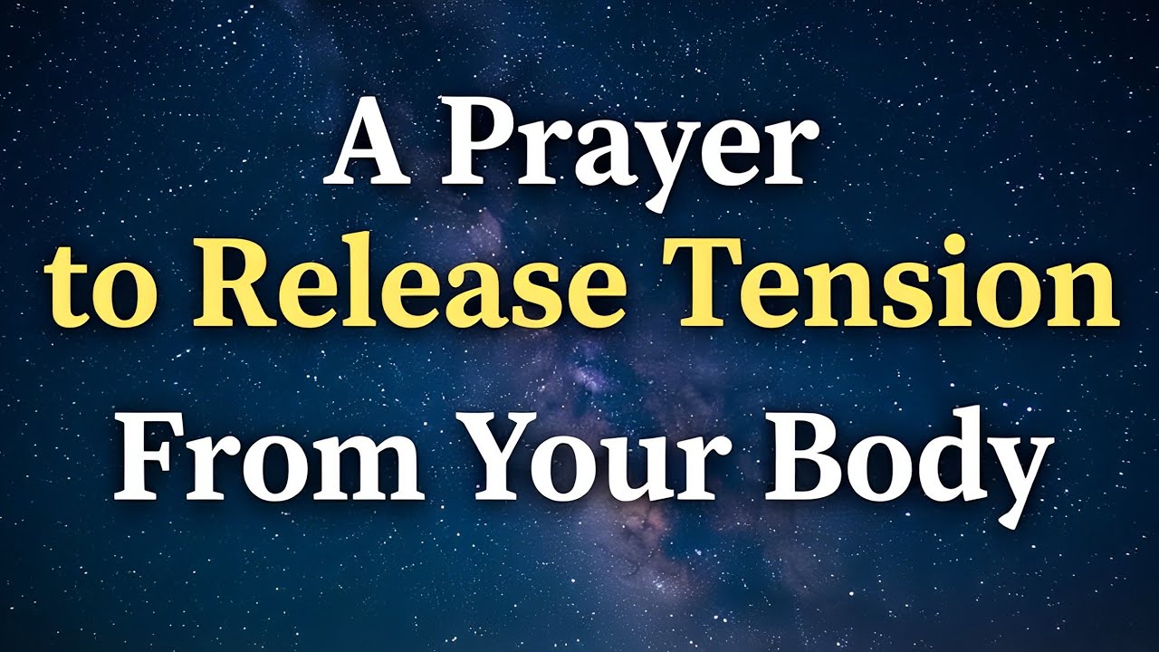 A Prayer to Release Tension From Your Body | The Spoken Bible 