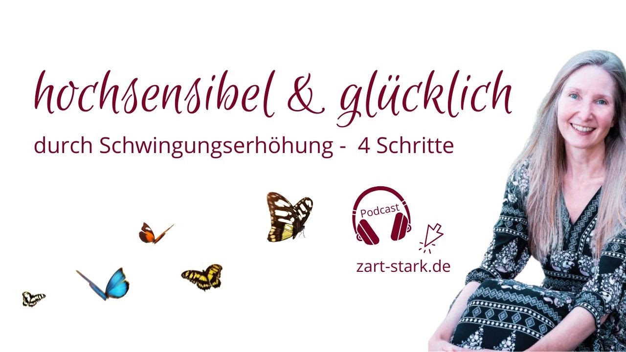 hochsensibel & glücklich in 4 Schritten mit Schwingungserhöhung