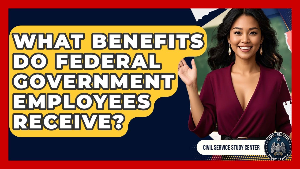 What Benefits Do Federal Government Employees Receive? | Civil Service Study Center