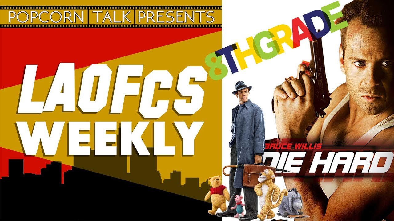 Christopher Robin, Die Hard 30th Anniversary, Eighth Grade & More | LAOFCS Weekly Ep.1