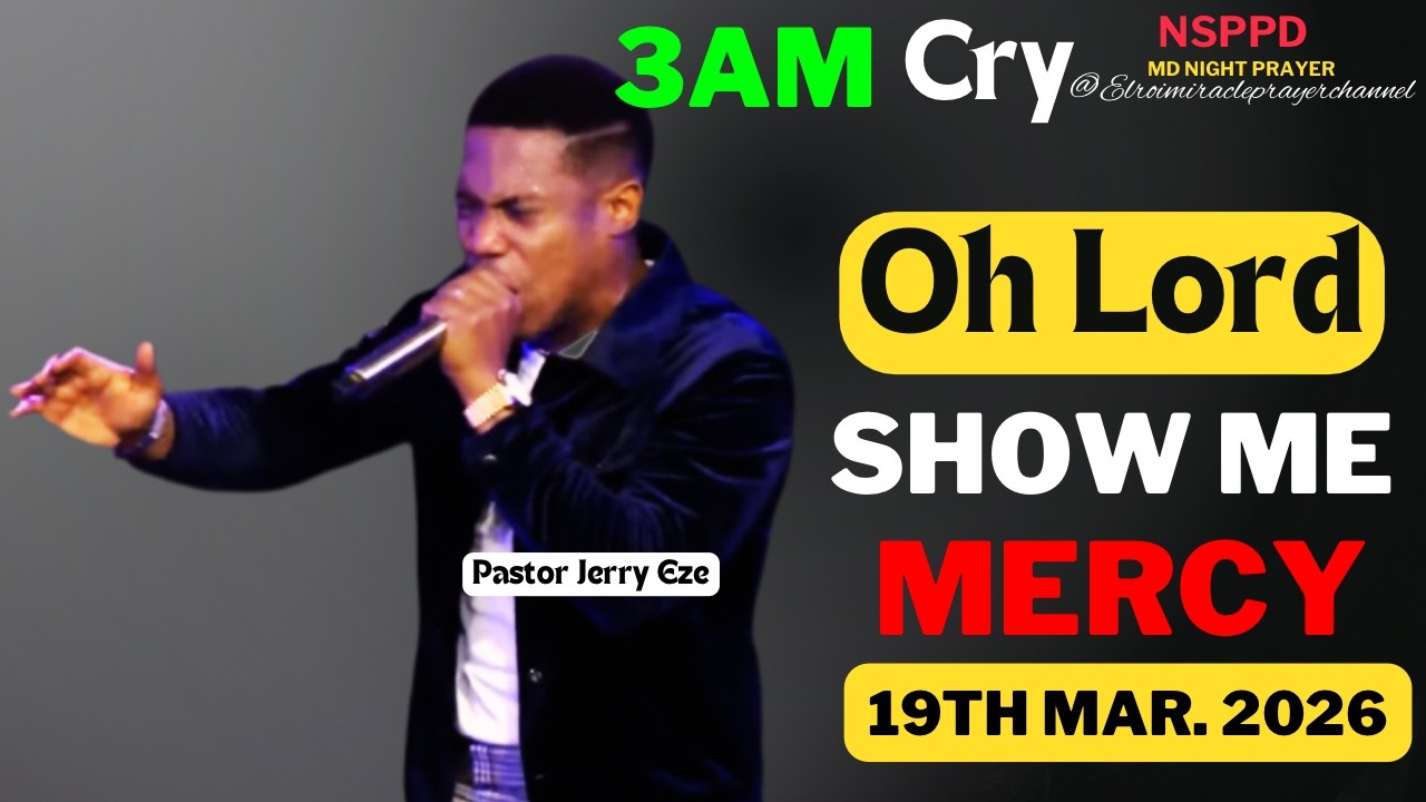 OH LORD SHOW ME MERCY|| THURSDAY - 3AM CRY FOR MERCY|| PASTOR JERRY EZE || 19TH MAR. 2026 #NSPPD